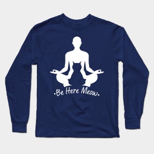 Be Here Meow Yoga With Cats Lovers Gift Long Sleeve T-Shirt